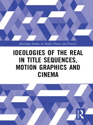 cover image of Ideologies of the Real in Title Sequences, Motion Graphics and Cinema
